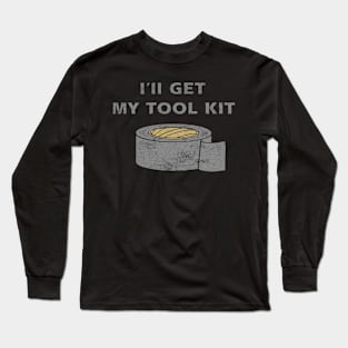 Ill Get My Tool Kit duct tape Long Sleeve T-Shirt